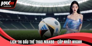 Lịch Thi Đấu Thể Thao MAX88