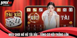 Mẹo Chơi Nổ Hũ Tài Xỉu