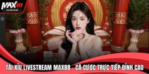 Tài Xỉu Livestream MAX88